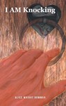 I AM Knocking - Alice Wright Bowman - 9798897859917