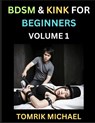 Michael, T: BDSM for Beginners (Volume 1)- A Simple Guide to - Tomrik Michael - 9798897870325