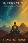 Integration- Cultivating States of Consciousness - Shaun Simmons - 9798898146504