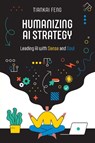 Humanizing AI Strategy - Tiankai Feng - 9798898160036