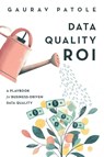 Data Quality ROI - Gaurav Patole - 9798898160197