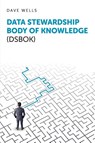 Data Stewardship Body of Knowledge (DSBOK) - Dave Wells - 9798898160319