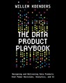 The Data Product Playbook - Willem Koenders - 9798898160647