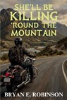She'll Be KILLING 'Round the Mountain - Bryan E. Robinson - 9798898201593