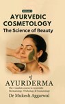 Ayurvedic Cosmetology The Science of Beauty: Module 3 - Dr Mukesh Aggarwal - 9798898267957