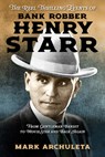 The Reel Thrilling Events of Bank Robber Henry Starr: From Gentleman Bandit to Movie Star and Back Again - Mark Archuleta - 9798898290030