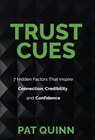 Trust Cues: 7 Hidden Factors That Inspire Connection, Credibility, and Confidence - Pat Quinn - 9798898330323