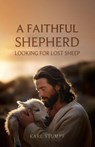 A Faithful Shepherd Looking for Lost Sheep - Karl Stumpf - 9798898350130