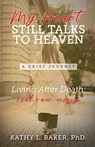 My Heart Still Talks to Heaven - Kathy L. Baker - 9798898352936