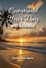 Command Your Day with Boldness - Theresa Viola Morris - 9798898354596