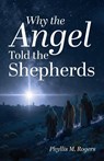 Why the Angel Told the Shepherds - Phyllis M. Rogers - 9798898355524