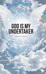 God Is My Undertaker - Dwayne R Spence - 9798898385811