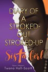 Diary of a Stroked-Out, Stroked-Up Sista Girl - Twana Hall-Scott - 9798898389123