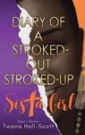 Diary of a Stroked-Out, Stroked-Up Sista Girl - Twana Hall-Scott - 9798898389147