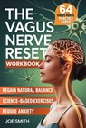 The Vagus Nerve Reset: A 7-Day Solution to Activate Your Healing System, Reduce Anxiety, and Regain Natural Balance Through Easy, Science-Based Exerci - Joe Smith - 9798898431617