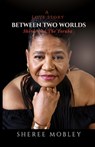 Between Two Worlds - A Love Story: Sheree and The Yoruba - Sheree Mobley - 9798898521356