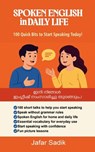 SPOKEN ENGLISH in DAILY LIFE: 100 Quick Bits to Start Speaking Today! - Jafar Sadik - 9798898548179