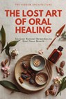 The Lost Art of Oral Healing - The Hidden Architecture - 9798898603250