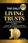 The Only Living Trusts Estate Planning Guide - Thayer Sterling - 9798898608453