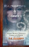 Raindrops & Coffee Freshly Brewed Thoughts Poured into Poetry - Z. B. Sanders - 9798898650162