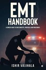 Ishir Vajjhala: EMT Handbook - Ishir Vajjhala - 9798898792992