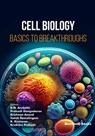 Cell Biology: Basics to Breakthroughs - Prakash Gangadaran - 9798898812454
