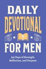 Daily Devotional for Men - 365 Days of Strength, Reflection, and Purpose - Casey Parker - 9798898924027