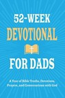 52-Week Devotional for Dads - A Year of Bible Truths, Devotions, Prayers, and Conversations with God - Casey R. Parker - 9798898924102