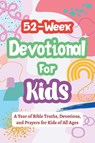 52-Week Devotional for Kids - A Year of Bible Truths, Devotions, and Prayers for Kids of All Ages - Casey R. Parker - 9798898924126
