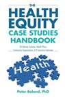 The Health Equity Case Studies Handbook - Peter Boland - 9798898982126