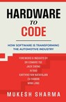 Hardware to Code: How Software is Transforming the Automotive Industry - Mukesh Sharma - 9798899061745