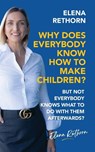 Why Does Everybody Know How To Make Children? - Elena Rethorn - 9798899063480