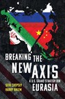 Breaking the New Axis - Seth Cropsey ; Harry Halem - 9798899190025