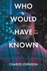 Who Would Have Known - Charles Johnson - 9798899224591