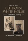 From the Outhouse to the White House: A Fatherless Journey - Kenneth T. Jackson - 9798899228728