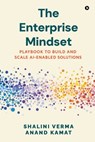 The Enterprise Mindset: Playbook to Build and Scale AI-Enabled Solutions - Shalini Verma - 9798899295287