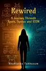 Rewired: A Journey Through Spark, Syntax, and STEM - Shahistha Tabbasum - 9798899296277