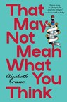 That May not Mean What You Think - Elizabeth Crane - 9798899480195