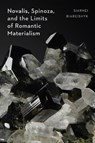 Novalis, Spinoza, and the Limits of Romantic Materialism - Siarhei Biareishyk - 9798899480379