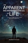 The Apparent Meaninglessness of Life, A Journey Through Existential Inquiry and Cosmic Indifference - Abdellatif Elhomani - 9798899505027