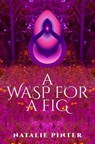 A Wasp For A Fig - Natalie Pinter - 9798899657825