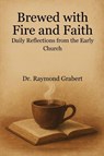 Brewed With Fire And Faith - Raymond Grabert - 9798899659096