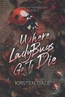 Where Ladybugs Go to Die - Kirsten Gale - 9798899659232