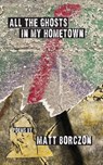 All the Ghosts in My Hometown - Matt Borczon - 9798899750137
