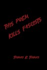 This Poem Kllls Fascists - Thomas R. Thomas - 9798899750472