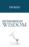 On the Verge of Wisdom - Tim Boyd - 9798899846052