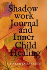 S B Akshya Preette: Shadow Work Journal and Inner Child Heal - S B Akshya Preette - 9798899848384