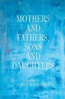 Mothers and Fathers, Sons and Daughters - James Hochtritt - 9798899900037