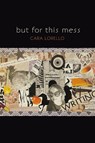 but for this mess - Cara Lorello - 9798899903953