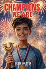 Champions, We Are - Beth Watter - 9798900001609